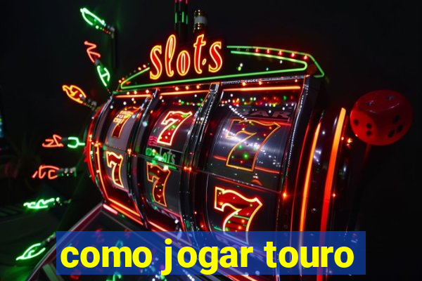 como jogar touro