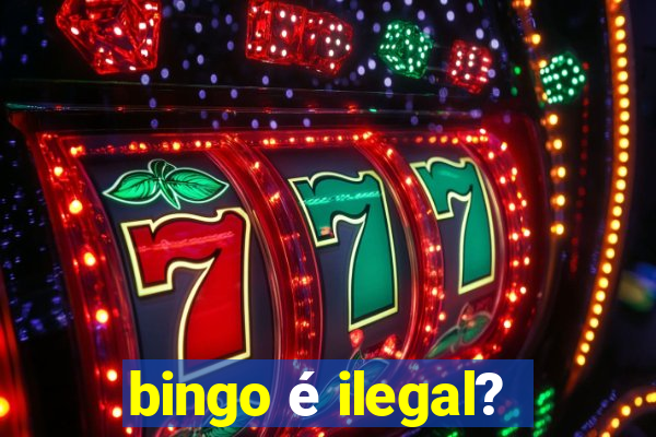 bingo é ilegal?