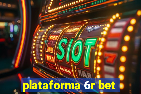 plataforma 6r bet