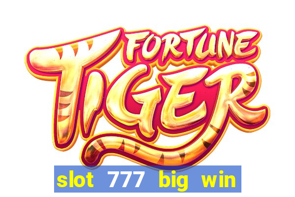 slot 777 big win paga mesmo