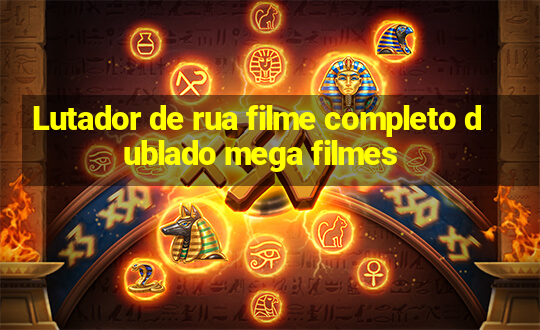 Lutador de rua filme completo dublado mega filmes