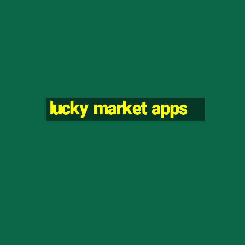 lucky market apps