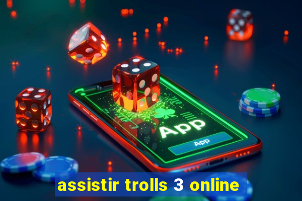 assistir trolls 3 online