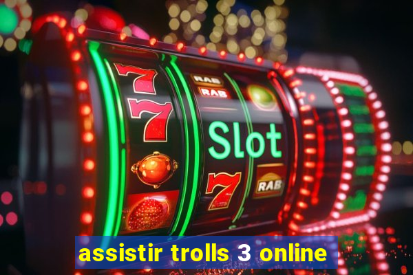 assistir trolls 3 online