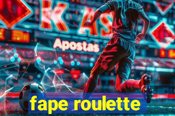 fape roulette