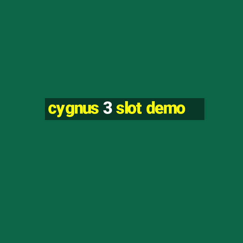 cygnus 3 slot demo