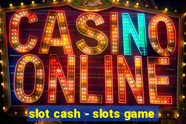 slot cash - slots game