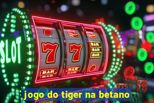 jogo do tiger na betano