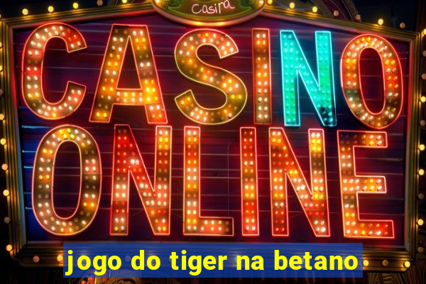 jogo do tiger na betano