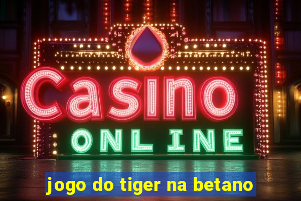 jogo do tiger na betano