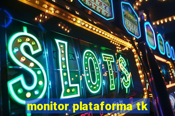 monitor plataforma tk