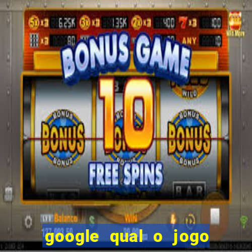 google qual o jogo que dá dinheiro