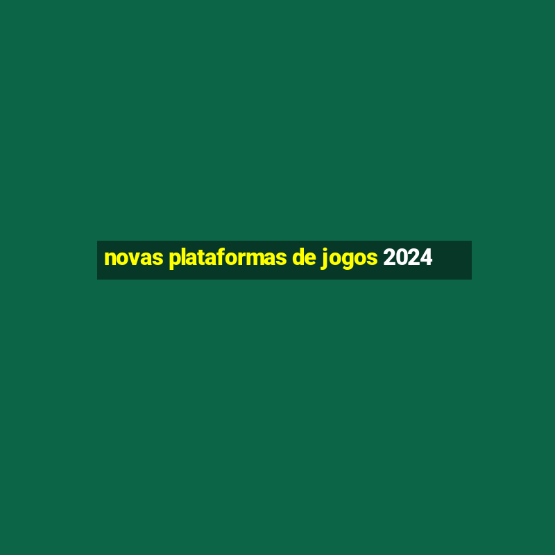 novas plataformas de jogos 2024