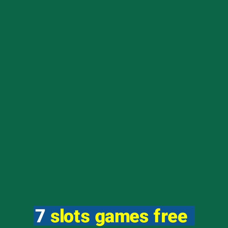 7 slots games free