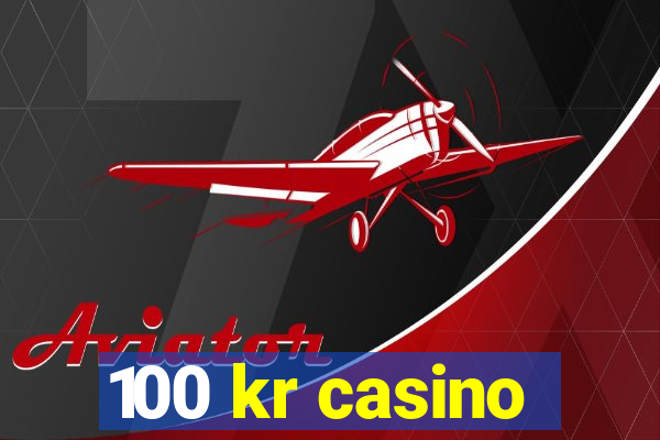 100 kr casino