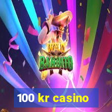 100 kr casino