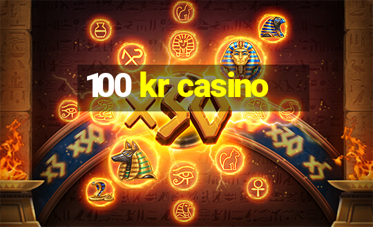 100 kr casino