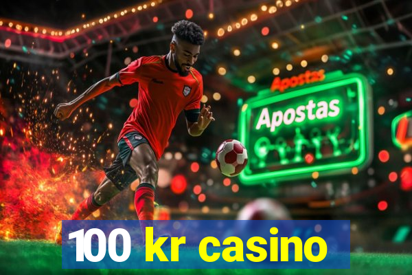 100 kr casino