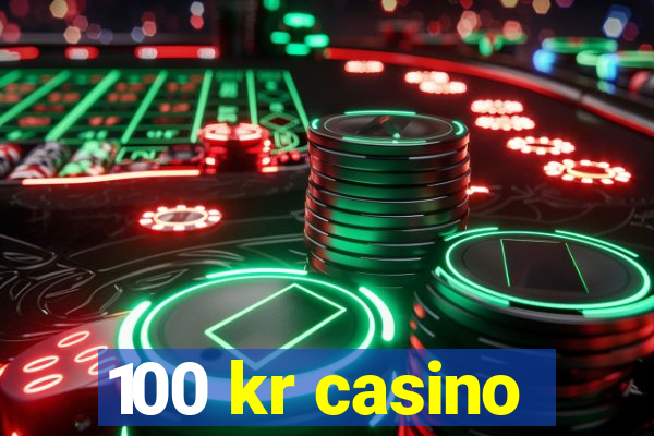 100 kr casino