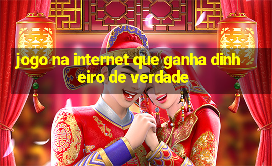 jogo na internet que ganha dinheiro de verdade