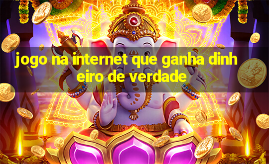 jogo na internet que ganha dinheiro de verdade