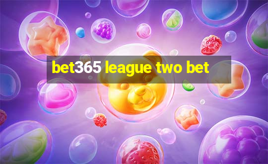 bet365 league two bet