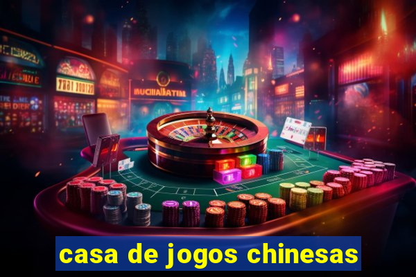 casa de jogos chinesas