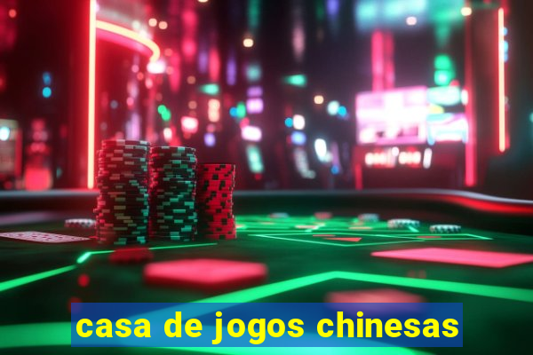 casa de jogos chinesas