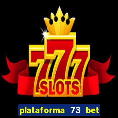 plataforma 73 bet é confiável