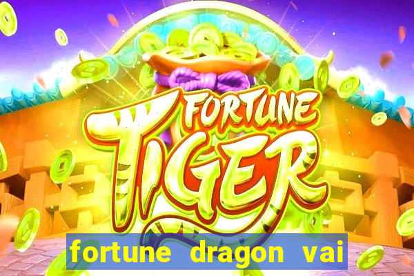 fortune dragon vai de bet