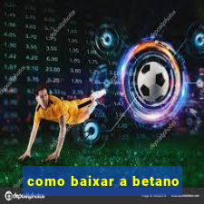 como baixar a betano