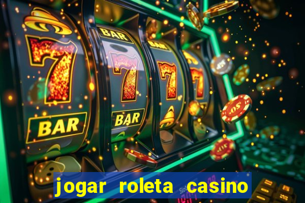 jogar roleta casino online grátis