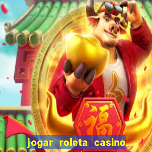 jogar roleta casino online grátis