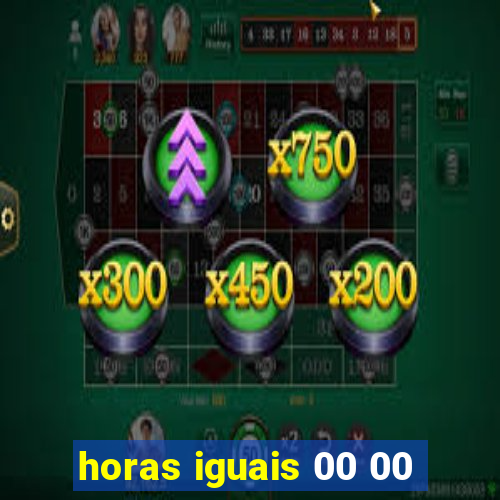 horas iguais 00 00