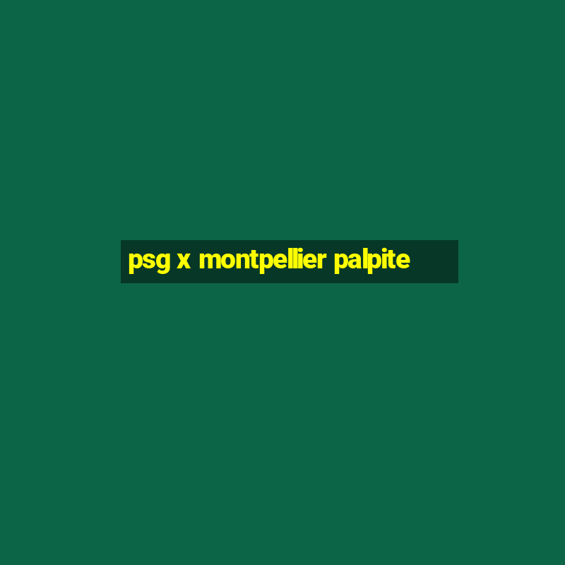 psg x montpellier palpite