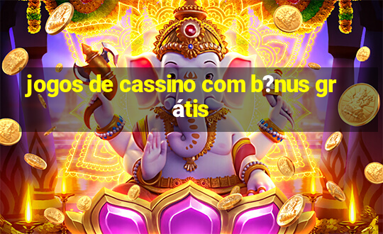 jogos de cassino com b?nus grátis