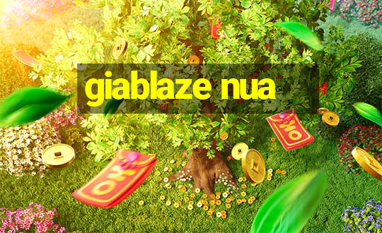 giablaze nua