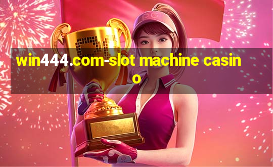 win444.com-slot machine casino