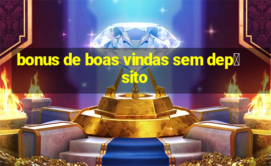 bonus de boas vindas sem dep贸sito