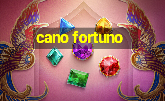 cano fortuno