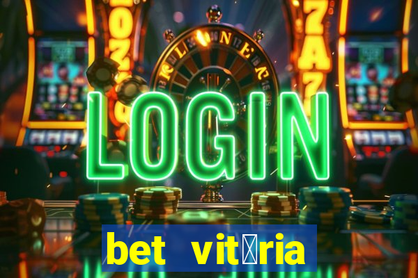 bet vit贸ria apostas online