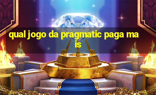 qual jogo da pragmatic paga mais