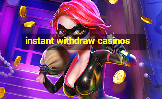 instant withdraw casinos