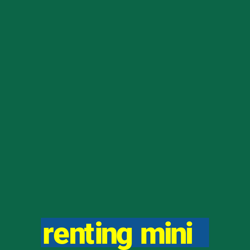 renting mini