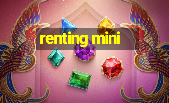 renting mini