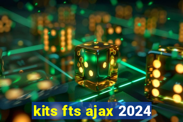 kits fts ajax 2024