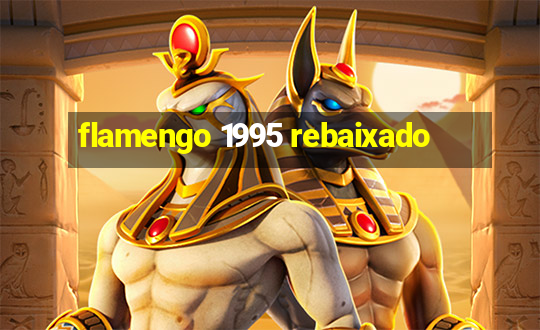 flamengo 1995 rebaixado