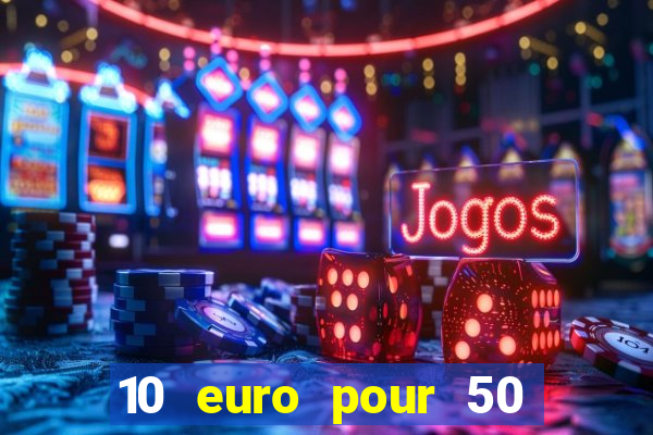 10 euro pour 50 euro casino