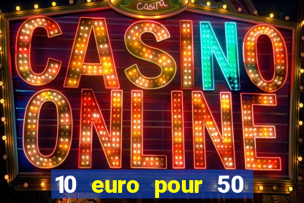 10 euro pour 50 euro casino