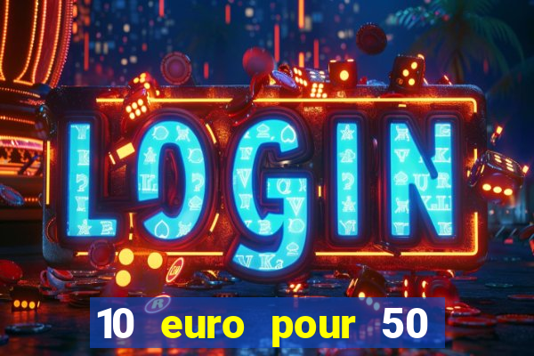 10 euro pour 50 euro casino